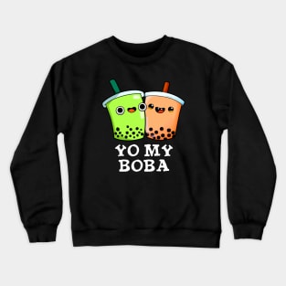 Yo My Boba Cute Boba Tea Pun Crewneck Sweatshirt